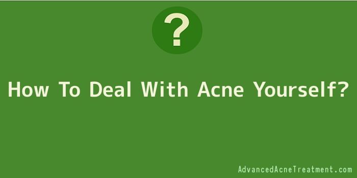 How To Deal With Acne Yourself