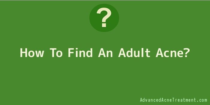 How To Find An Adult Acne