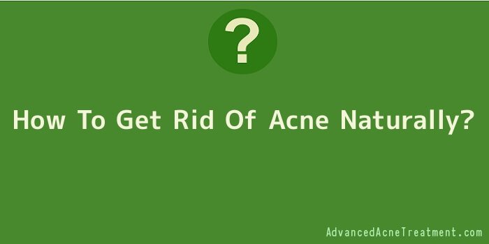 How To Get Rid Of Acne Naturally