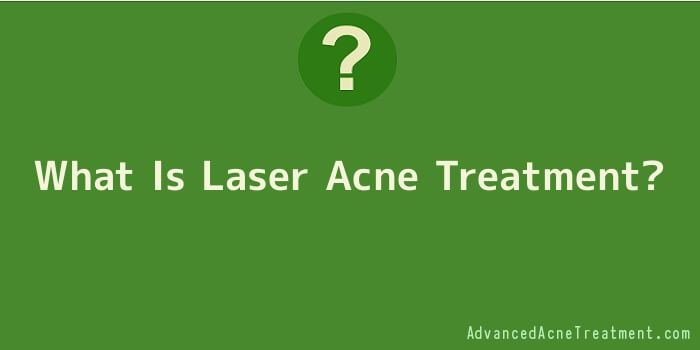 What Is Laser Acne Treatment