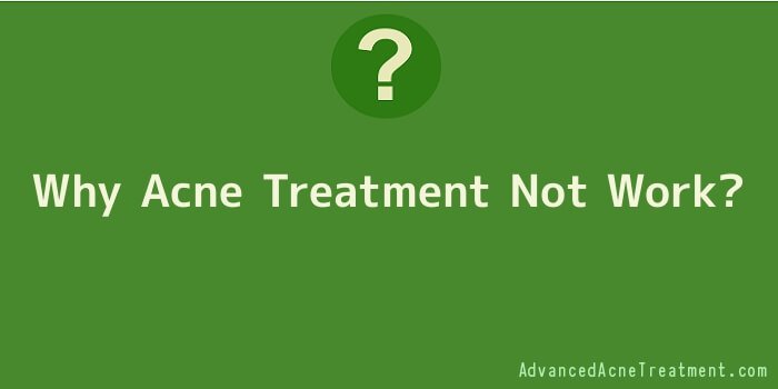 Why Acne Treatment Not Work