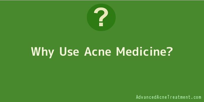 Why Use Acne Medicine