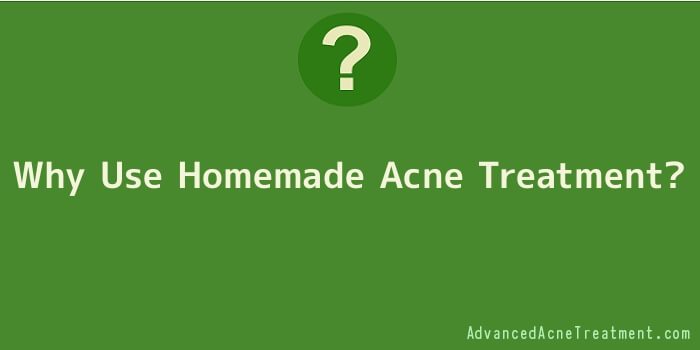 Why Use Homemade Acne Treatment