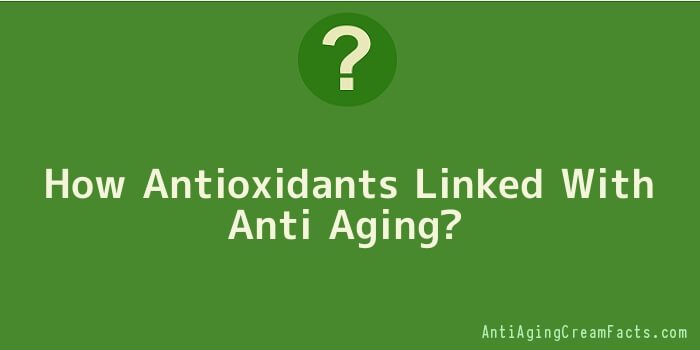 How Antioxidants Linked With Anti Aging