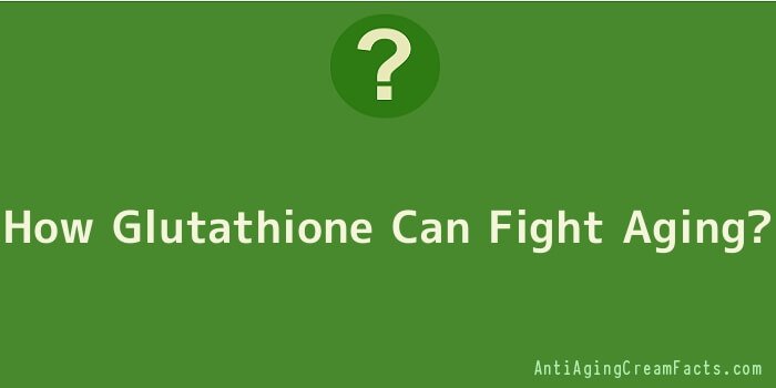 How Glutathione Can Fight Aging