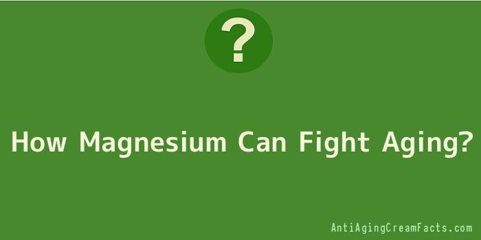 How Magnesium Can Fight Aging
