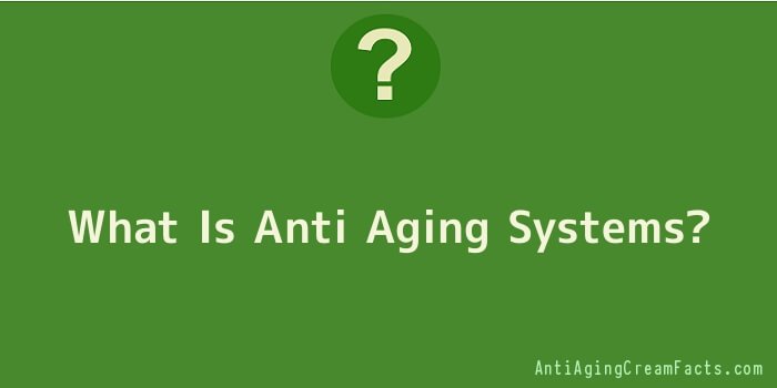 What Is Anti Aging Systems