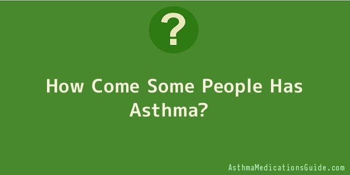How Come Some People Has Asthma