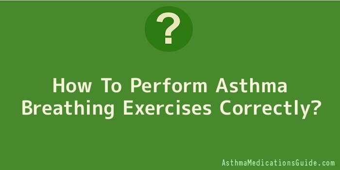 How To Perform Asthma Breathing Exercises Correctly