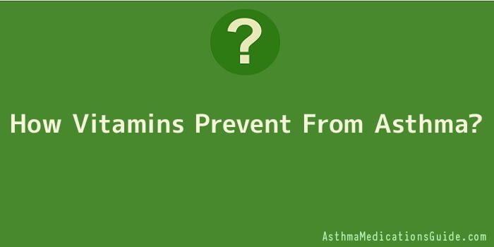 How Vitamins Prevent From Asthma