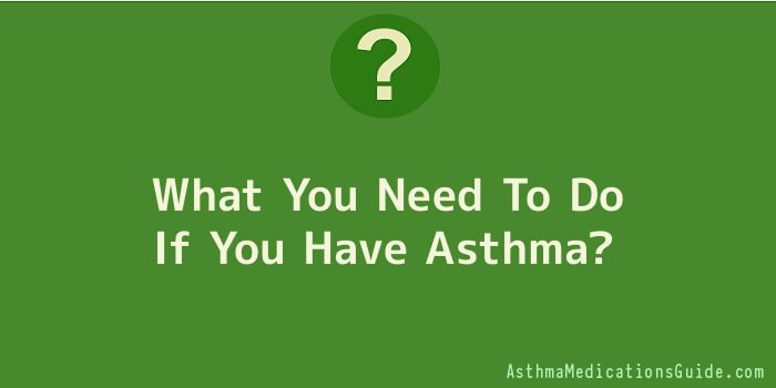 What You Need To Do If You Have Asthma