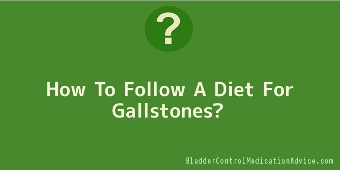 How To Follow A Diet For Gallstones
