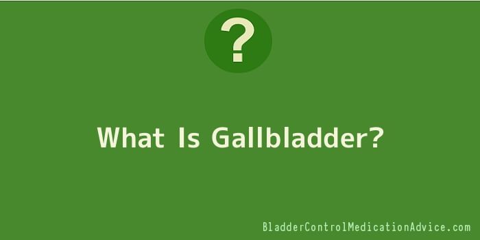 What Is Gallbladder