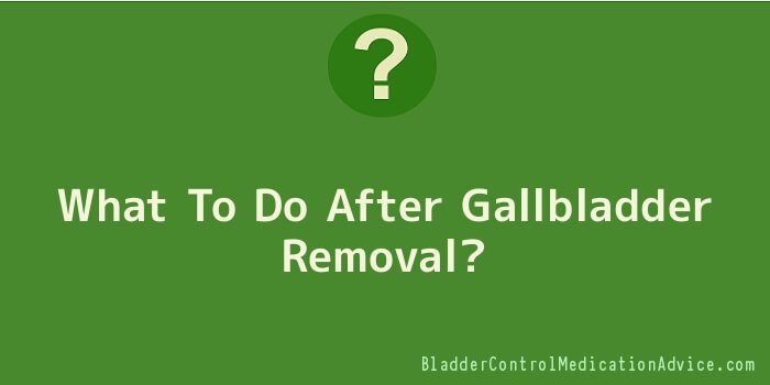 What To Do After Gallbladder Removal