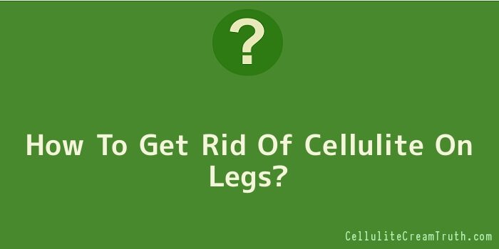 How To Get Rid Of Cellulite On Legs