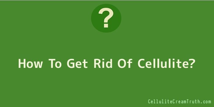 How To Get Rid Of Cellulite