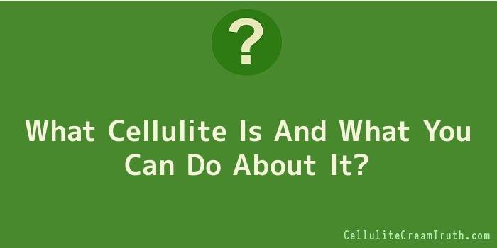 What Cellulite Is And What You Can Do About It