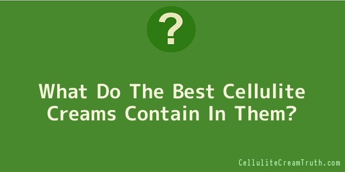 What Do The Best Cellulite Creams Contain In Them