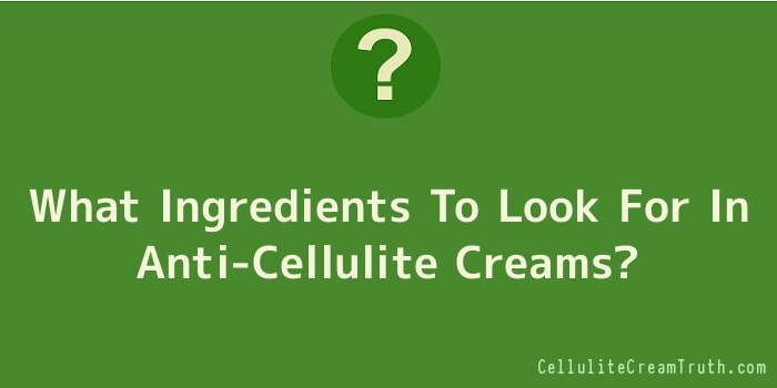 What Ingredients To Look For In Anti-Cellulite Creams