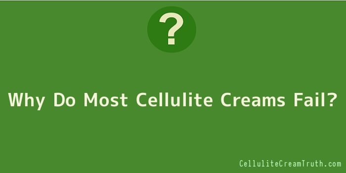 Why Do Most Cellulite Creams Fail