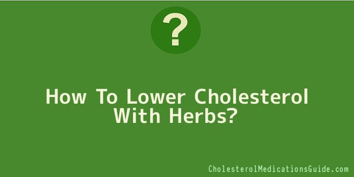 How To Lower Cholesterol With Herbs