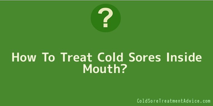 How To Treat Cold Sores Inside Mouth