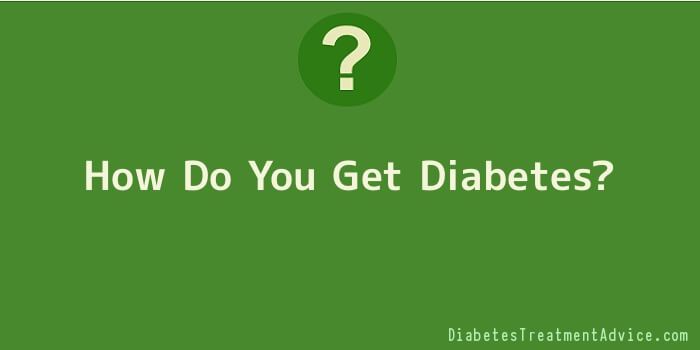 How Do You Get Diabetes