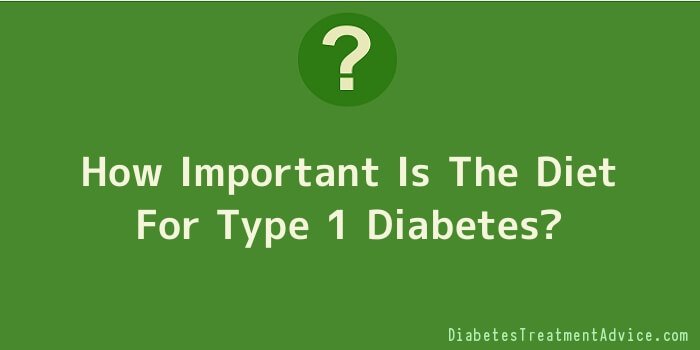 How Important Is The Diet For Type 1 Diabetes