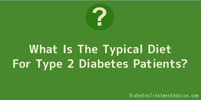 What Is The Typical Diet For Type 2 Diabetes Patients