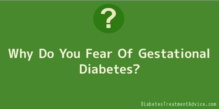 Why Do You Fear Of Gestational Diabetes