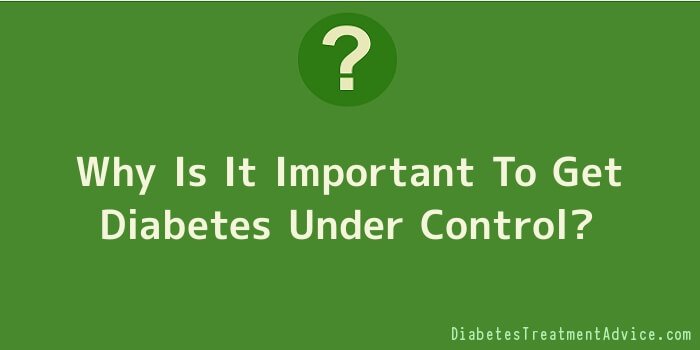 Why Is It Important To Get Diabetes Under Control
