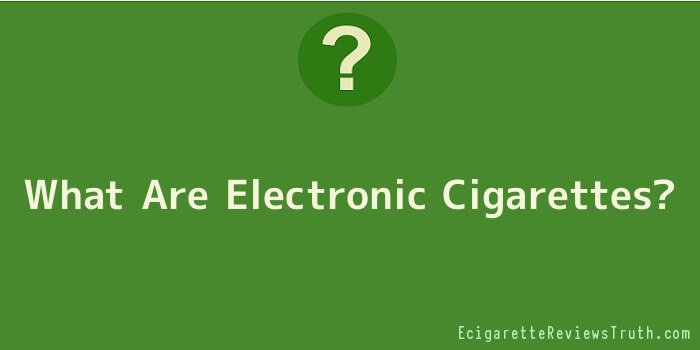 What Are Electronic Cigarettes