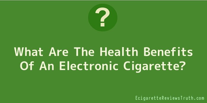 What Are The Health Benefits Of An Electronic Cigarette