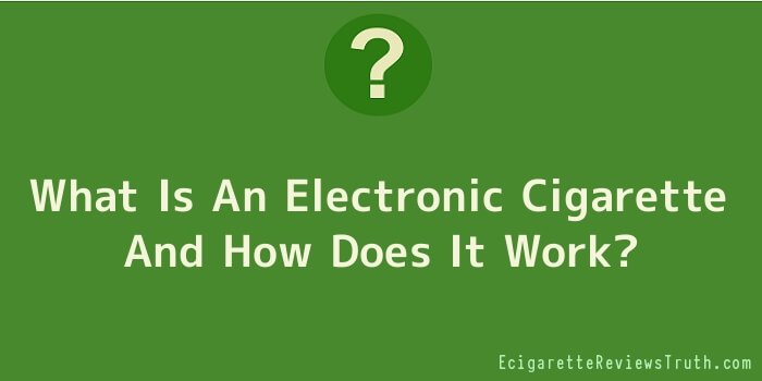 What Is An Electronic Cigarette And How Does It Work