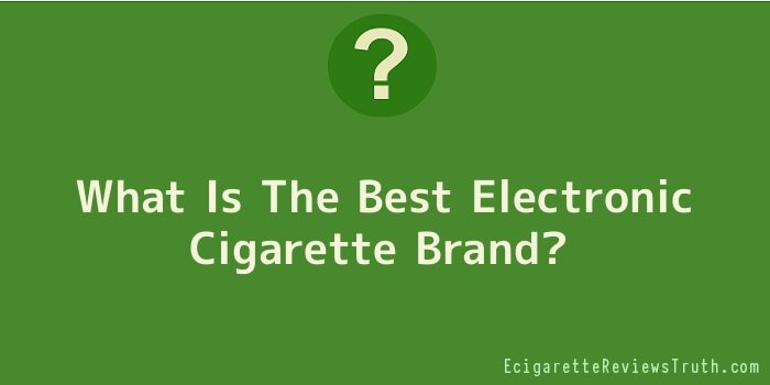 What Is The Best Electronic Cigarette Brand