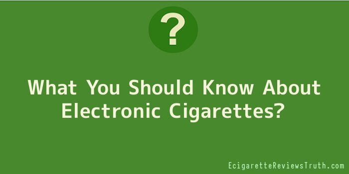 What You Should Know About Electronic Cigarettes