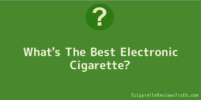 What's The Best Electronic Cigarette