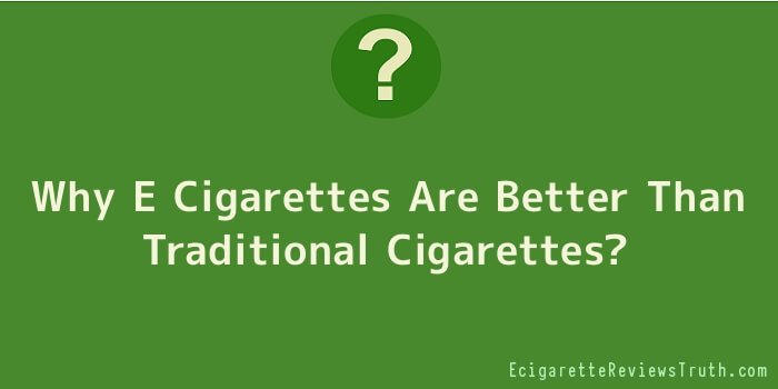 Why E Cigarettes Are Better Than Traditional Cigarettes