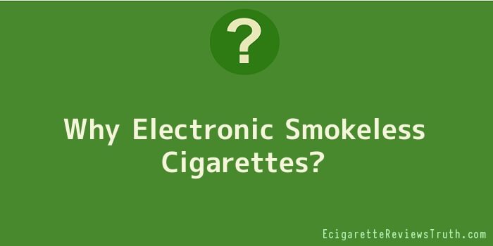 Why Electronic Smokeless Cigarettes