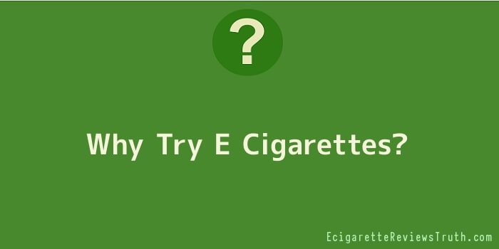 Why Try E Cigarettes