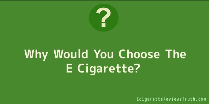 Why Would You Choose The E Cigarette