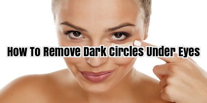 How To Remove Dark Circles Under Eyes