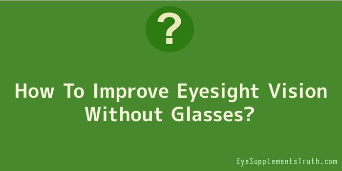 How To Improve Eyesight Vision Without Glasses