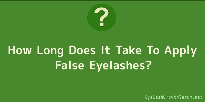 How Long Does It Take To Apply False Eyelashes