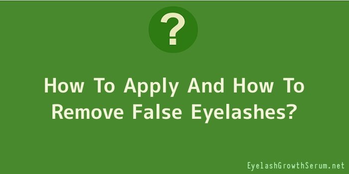 How To Apply And How To Remove False Eyelashes
