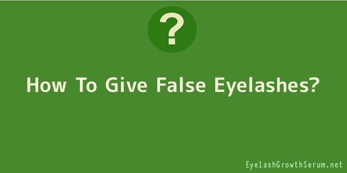 How To Give False Eyelashes