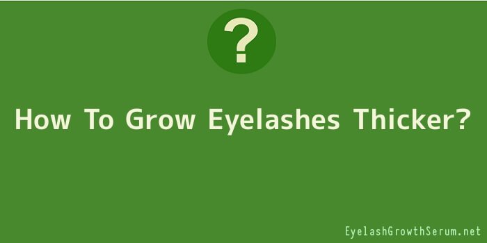 How To Grow Eyelashes Thicker