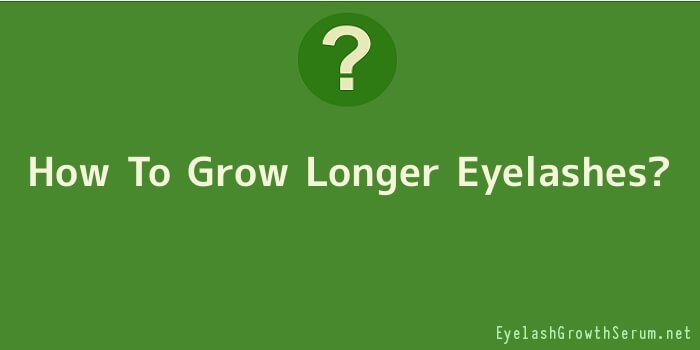 How To Grow Longer Eyelashes