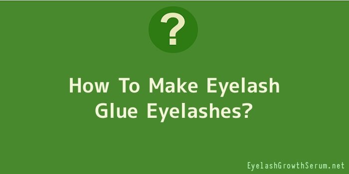 How To Make Eyelash Glue Eyelashes