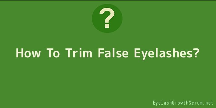 How To Trim False Eyelashes